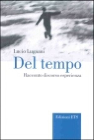 Del tempo. Racconto discorso esperienza Lucio Lugnani