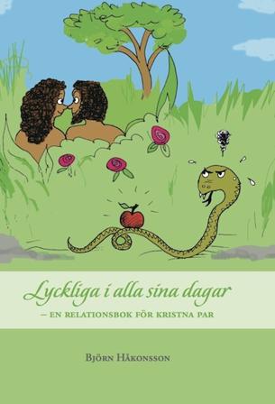 Lyckliga i alla sina dagar : en relationsbok för kristna par - Bok av Björn Håkonsson - Inbunden