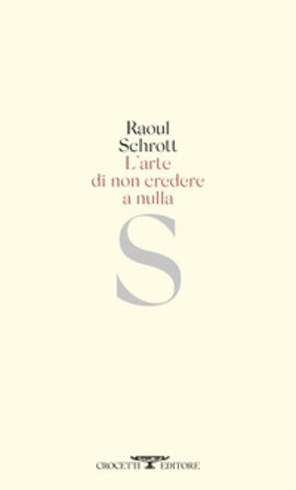 L'arte di non credere a nulla Raoul Schrott