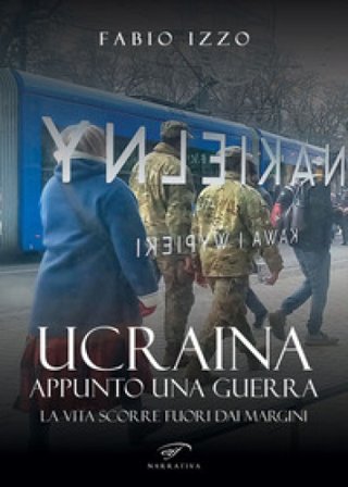 Ucraina, appunto una guerra. La vita scorre fuori dai margini Fabio Izzo