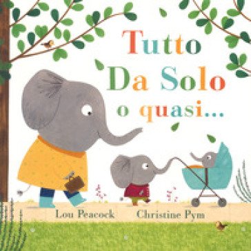 Tutto da solo o quasi.... Ediz. a colori Lou Peacock