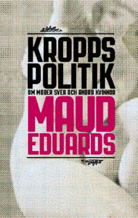 Kroppspolitik : om Moder Svea och andra kvinnor