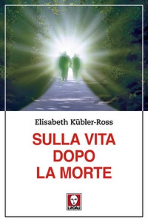 Sulla vita dopo la morte Elisabeth Kübler-Ross
