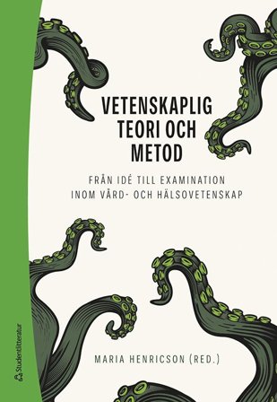 Vetenskaplig teori och metod - Från idé till examination inom vård- och hälsovetenskap