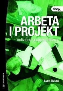 Arbeta i projekt : individen, gruppen, ledaren, ISBN: 9789144072753