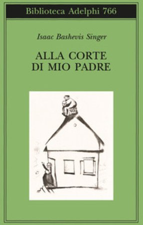 Alla corte di mio padre Isaac Bashevis Singer