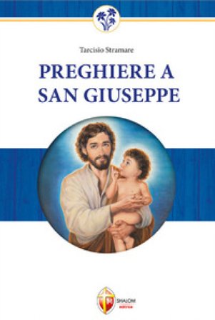 Preghiere a San Giuseppe. Dio non gli dirà mai di no Giuseppe Brioschi