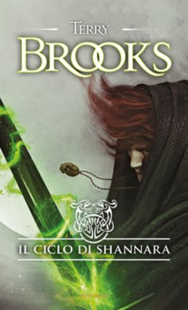 Il ciclo di Shannara: La spada di Shannara-Le pietre magiche di Shannara-La canzone di Shannara Terry Brooks
