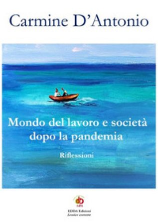 Mondo del lavoro e società dopo la pandemia. Riflessioni Carmine D'Antonio
