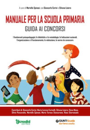 Manuale per la scuola primaria. Guida ai concorsi. I fondamenti epistemologici, le didattiche e le metodologie, le indicazioni nazionali, 