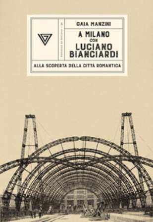 A Milano con Luciano Bianciardi. Alla scoperta della città romantica Gaia Manzini