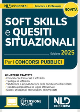 Soft skills e quesiti situazionali per i concorsi pubblici. Manuale per tutti i concorsi 2025 Balestrucci I.