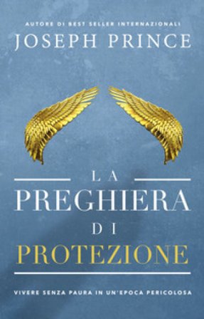 La preghiera di protezione. Vivere senza paura in un'epoca pericolosa Joseph Prince