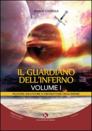 Il guardiano dell'inferno. Plutone: salvatore o distruttore degli inferi?. Vol. 1 Marco Cazzella