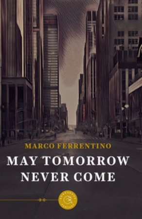 May tomorrow never come Marco Ferrentino