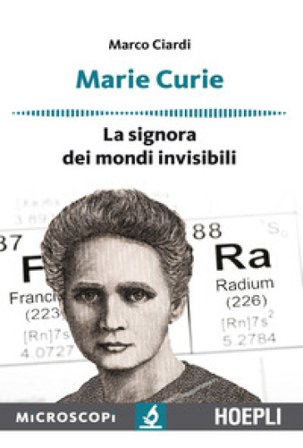 Marie Curie. La signora dei mondi invisibili Marco Ciardi
