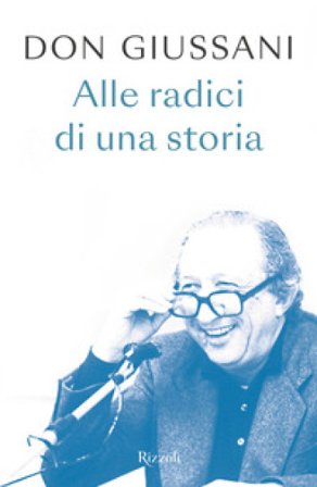 Don Giussani. Alle radici di una storia Luigi Giussani