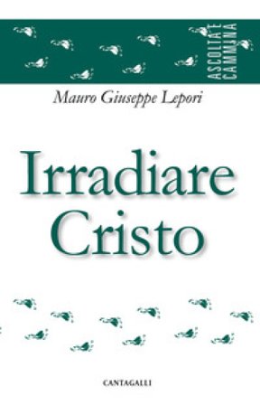 Irradiare Cristo Mauro Giuseppe Lepori