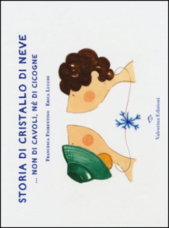 Storia di cristallo di neve... Non di cavoli, né di cicogne. Ediz. illustrata Francesca Fiorentino