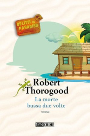 La morte bussa due volte. Delitti in paradiso. Vol. 3 Robert Thorogood