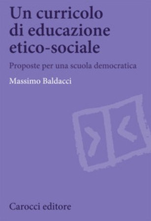 Un curricolo di educazione etico-sociale. Proposte per una scuola democratica Massimo Baldacci