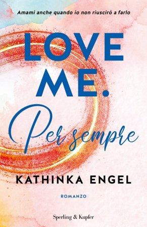 Love me. Per sempre. Vol. 3 Kathinka Engel