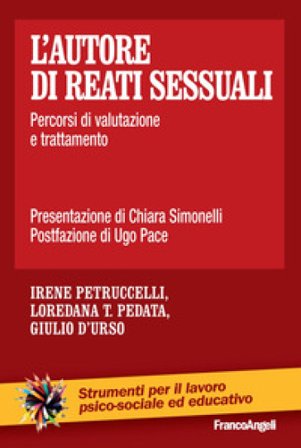 L'autore di reati sessuali. Percorsi di valutazione e trattamento Irene Petruccelli