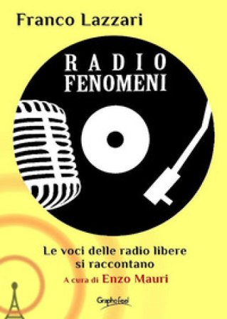 Radio Fenomeni. Le voci delle radio libere si raccontano Franco Lazzari
