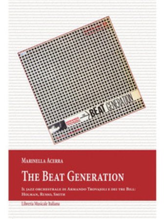 The Beat Generation. Il jazz orchestrale di Armando Trovajoli e dei tre Bill: Holman, Russo, Smith Marinella Acerra