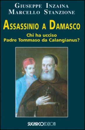 Assassinio a Damasco. Chi ha ucciso padre Tommaso da Calangianus? Giuseppe Inzaina