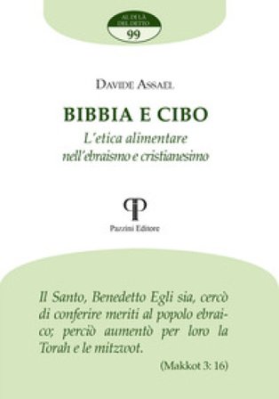 Bibbia e cibo. L'etica alimentare nell'ebraismo e cristianesimo Davide Assael