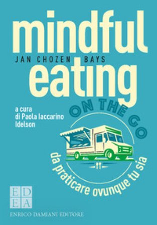 Mindful eating on the go. Da praticare ovunque tu sia Jan Chozen Bays