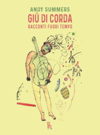 Giù di corda. Racconti fuori tempo Andy Summers