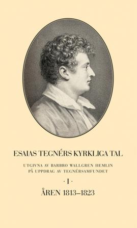Esaias Tegnérs kyrkliga tal. Del I, Åren 1813-1823 - Bok av Barbro Wallgren Hemlin - Inbunden