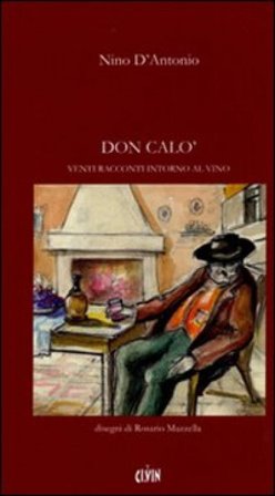 Don Calò. Venti racconti intorno al vino Nino D'Antonio