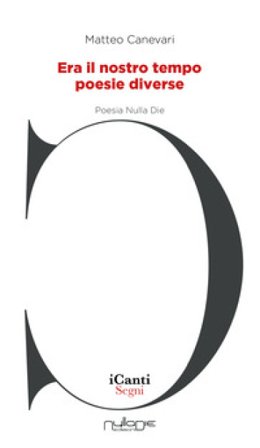 Era il nostro tempo. Poesie diverse Matteo Canevari