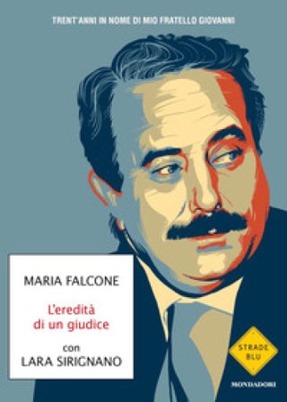 L'eredità di un giudice. Trent'anni in nome di mio fratello Giovanni Maria Falcone