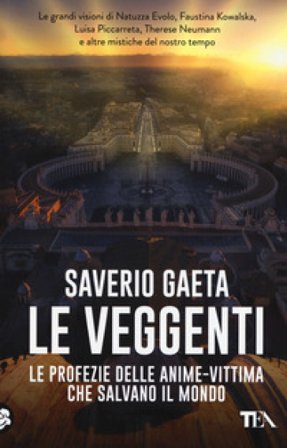 Le veggenti. Le profezie delle anime-vittima che salvano il mondo Saverio Gaeta