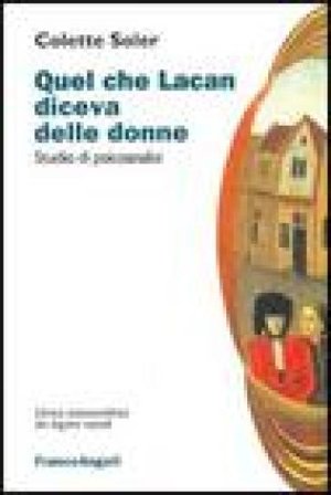 Quel che Lacan diceva delle donne. Studio di psicoanalisi Colette Soler