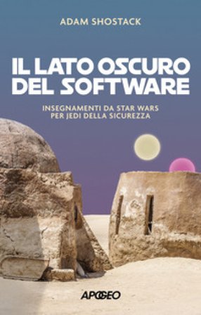 Il lato oscuro del software. Insegnamenti da Star Wars per jedi della sicurezza Adam Shostack