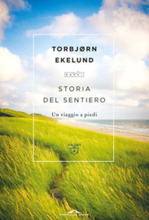 Storia del sentiero. Un viaggio a piedi Torbjørn Ekelund