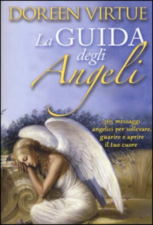 La guida degli angeli. 365 messaggi angelici per sollevare, guarire e aprire il tuo cuore Doreen Virtue