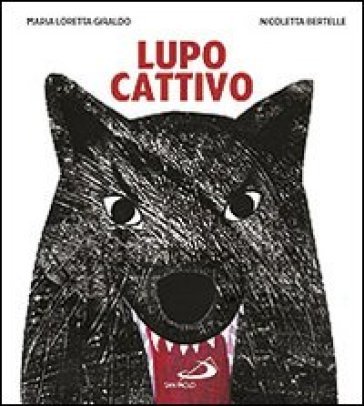 Lupo cattivo. Ediz. illustrata Maria Loretta Giraldo