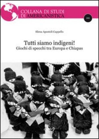 Tutti siamo indigeni! Giochi di specchi tra Europa e Chiapas Elena Apostoli Cappello