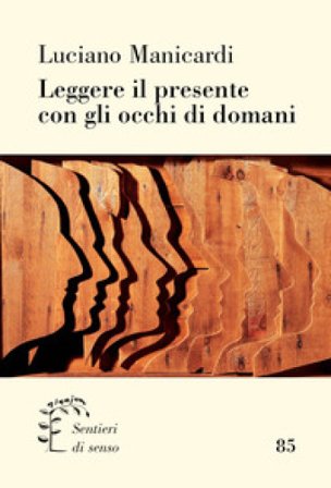 Leggere il presente con gli occhi di domani Luciano Manicardi
