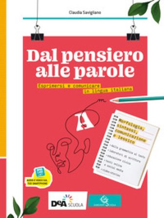 Dal pensiero alle parole. Esprimersi e comunicare in lingua italiana. Per il biennio delle Scuole superiori. Con e-book. Con espansione online. Vol. A