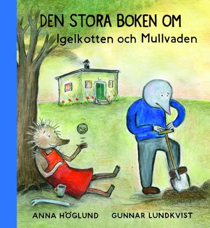 Den stora boken om Igelkotten och Mullvaden - Bok av Anna Höglund & Gunnar Lundkvist - Inbunden