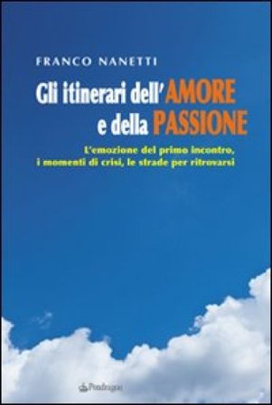 Gli itinerari dell'amore e della passione Franco Nanetti