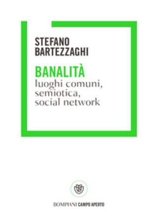 Banalità. Luoghi comuni, semiotica, social network Stefano Bartezzaghi