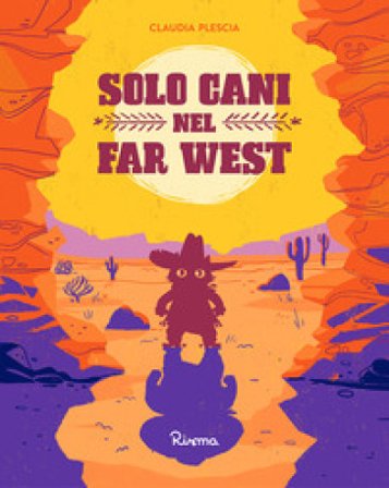 Solo cani nel Far West. Ediz. a colori Claudia Plescia